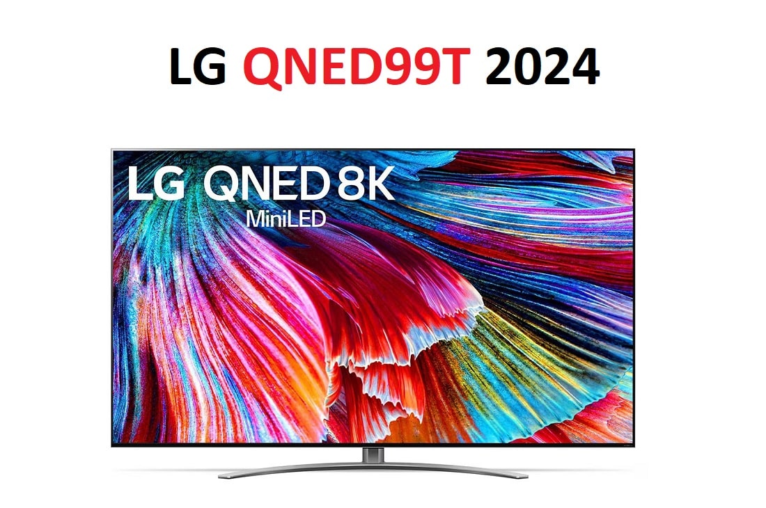 QNED99T با کیفیت تصویر 8K و تکنولوژی miniLED و تولید 2024